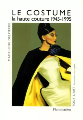Couverture du produit · Le costume : La haute couture de 1945 a nos jours