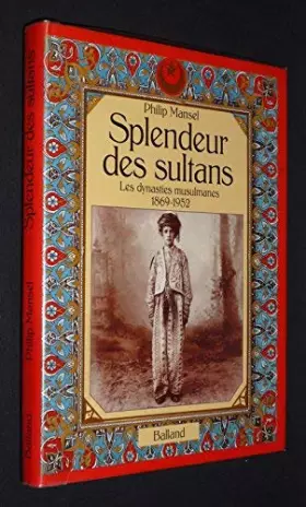 Couverture du produit · Splendeur des sultans : les dynasties musulmanes, 1869-1952