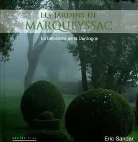 Couverture du produit · Les jardins de Marqueyssac : Le belvédère de la Dordogne