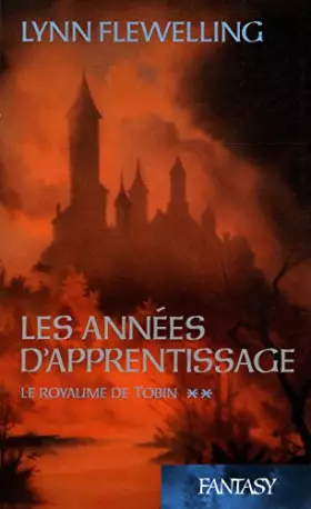 Couverture du produit · Les années d'apprentissage, Le royaume de Tobin T2 / Flewelling, Lynn / Réf15838