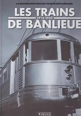 Couverture du produit · Les trains de Banlieue 1918-1950