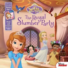 Couverture du produit · Sofia the First The Royal Slumber Party: Purchase Includes Mobile App for iPhone and iPad! Read and Create!