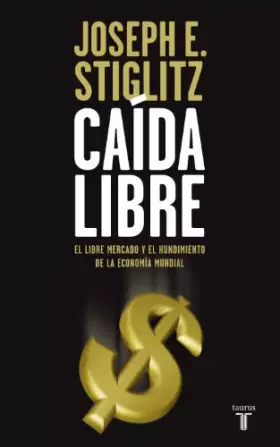 Couverture du produit · Caída libre: El libre mercado y el hundimiento de la economía mundial
