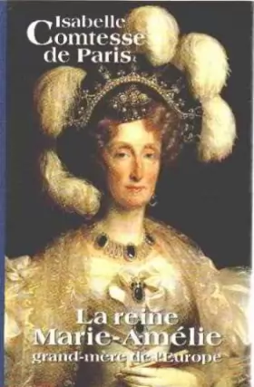 Couverture du produit · La reine Marie-Amélie : Grand-mère de l'Europe