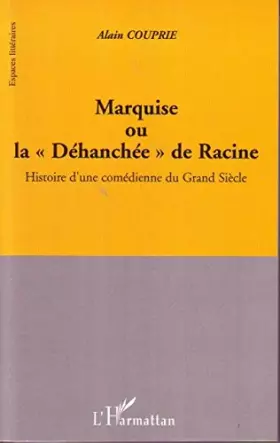 Couverture du produit · Marquise ou La déhanchée de Racine : histoire d'une comédienne du Grand Siècle