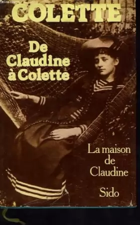 Couverture du produit · De Claudine à Colette : La Maison de Claudine - Sido