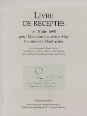 Couverture du produit · Livres de receptes : Ce 15 juin 1698 pour madame Catherine Mey, baronne de Montricher