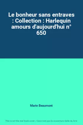 Couverture du produit · Le bonheur sans entraves : Collection : Harlequin amours d'aujourd'hui n° 650