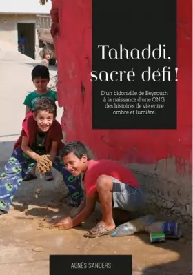 Couverture du produit · Tahaddi, sacré défi !: D'un bidonville de Beyrouth à la naissance d'une ong, des histoires de vie entre ombre et lumière