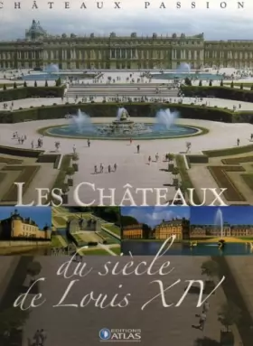 Couverture du produit · Chateaux Passion. Les Chateaux Du Siecle De Louis XIV