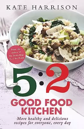 Couverture du produit · The 5:2 Good Food Kitchen: More Healthy and Delicious Recipes for Everyone, Everyday