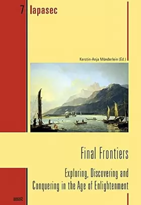 Couverture du produit · Final Frontiers: Exploring, Discovering and Conquering in the Age of Enlightenment (LAPASEC (Landau Paris Studies on the Eighte