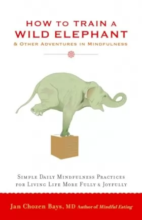 Couverture du produit · How to Train a Wild Elephant: And Other Adventures in Mindfulness