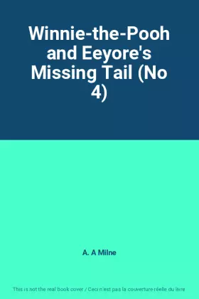 Couverture du produit · Winnie-the-Pooh and Eeyore's Missing Tail (No 4)