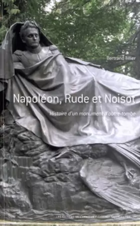Couverture du produit · Napoléon, Rude et Noisot : Histoire d'un monument d'outre-tombe