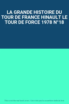 Couverture du produit · LA GRANDE HISTOIRE DU TOUR DE FRANCE HINAULT LE TOUR DE FORCE 1978 N°18
