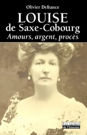 Couverture du produit · Louise de Saxe-Cobourg : Amours, argent, procès