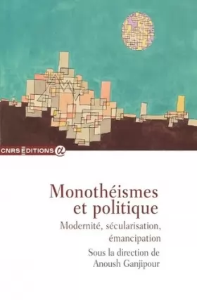 Couverture du produit · Monothéismes et politique - Modernité, sécularisation, émancipation