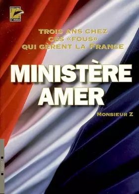 Couverture du produit · Ministère amer : 3 Ans chez ces fous qui dirigent la France