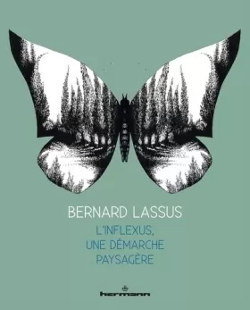 Couverture du produit · Bernard Lassus : l'inflexus, une démarche paysagère