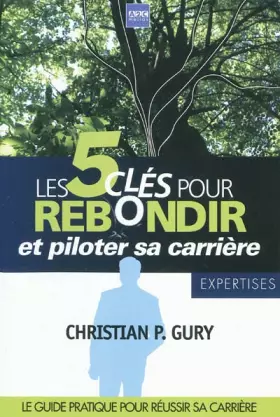 Couverture du produit · Les 5 clés pour rebondir et piloter sa carrière: Le guide pratique pour réussir sa carrière