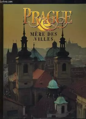 Couverture du produit · Prague mère des villes.