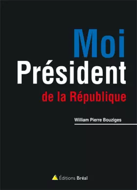 Couverture du produit · Moi President de la Republique