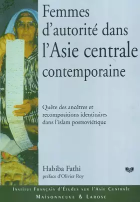 Couverture du produit · Femmes d'autorité dans l'Asie centrale contemporaine : Quête des ancêtres et recompositions identitaires dans l'islam postsovié