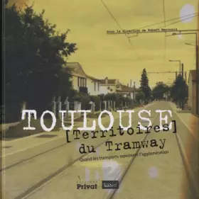 Couverture du produit · Toulouse, [Territoires] du Tramway : Quand les transports repensent l'agglomération