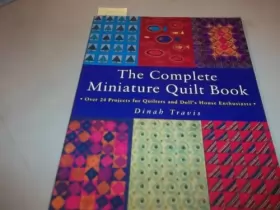 Couverture du produit · The Complete Miniature Quilt Book: Over 24 Projects for Quilters and Doll's Enthusiasts