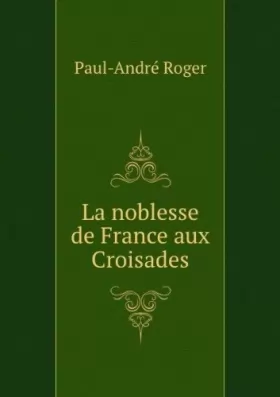 Couverture du produit · La noblesse de France aux croisades