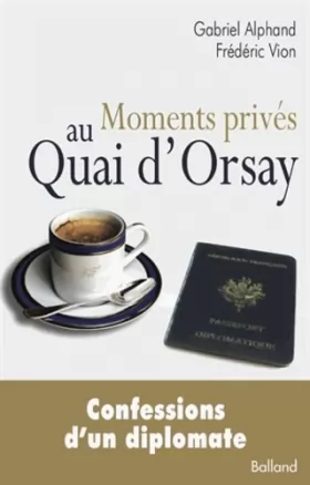 Couverture du produit · Moments privés au Quai d'Orsay .Confessions d'un diplomate