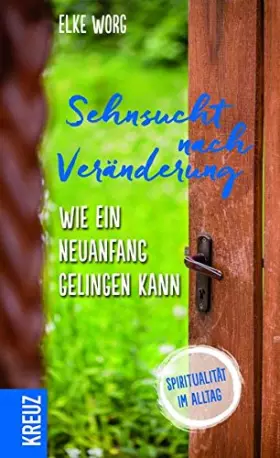 Couverture du produit · Sehnsucht nach Veränderung: Wie ein Neuanfang gelingen kann - Spiritualität im Alltag