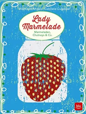 Couverture du produit · Lady Marmelade: Marmeladen, Chutneys & Co.