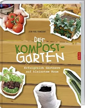 Couverture du produit · Der Kompostgarten: Gärtnern auf kleinstem Raum.: Erfolgreich Gärtnern auf kleinstem Raum.