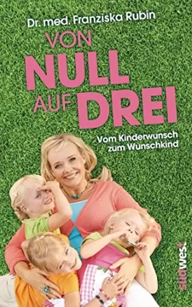 Couverture du produit · Von Null auf Drei: Vom Kinderwunsch zum Wunschkind durch künstliche Befruchtung
