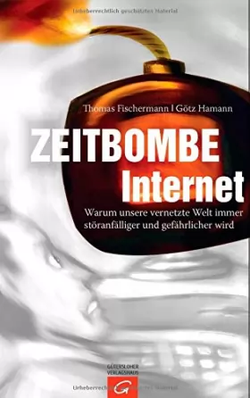 Couverture du produit · Zeitbombe Internet: Warum unsere vernetzte Welt immer störanfälliger und gefährlicher wird