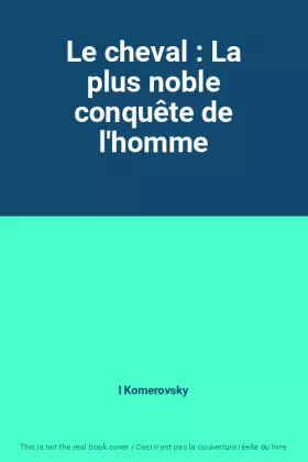 Couverture du produit · Le cheval : La plus noble conquête de l'homme