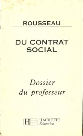 Couverture du produit · Rousseau, "Du contrat social": Dossier du professeur
