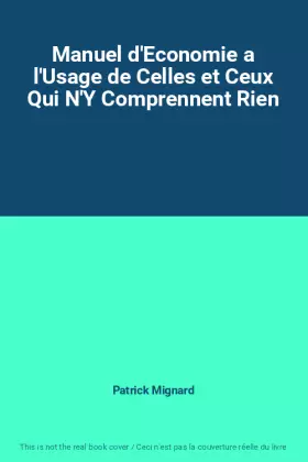 Couverture du produit · Manuel d'Economie a l'Usage de Celles et Ceux Qui N'Y Comprennent Rien