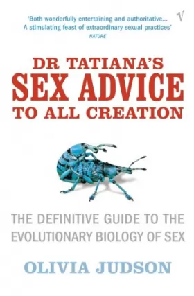 Couverture du produit · Dr Tatiana's Sex Advice To All Creation: Definitive Guide to the Evolutionary Biology of Sex