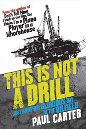 Couverture du produit · This is Not a Drill!: Just Another Glorious Day in the Oilfields