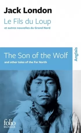 Couverture du produit · Le Fils du Loup et autres nouvelles du Grand Nord/The Son of the Wolf and other tales of the Far North