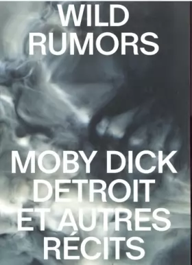 Couverture du produit · Wild rumors: Moby-Dick Detroit et autres récits