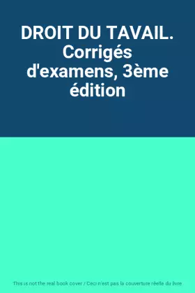 Couverture du produit · DROIT DU TAVAIL. Corrigés d'examens, 3ème édition