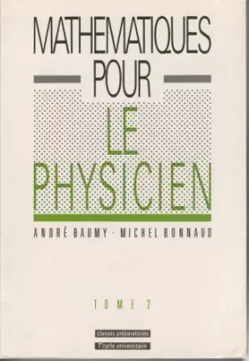 Couverture du produit · Mathématiques pour le physicien, tome 2 : Classes préparatoires, 1er cycle universitaire