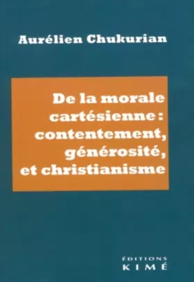 Couverture du produit · De la morale cartésienne : contentement, générosité et christianisme