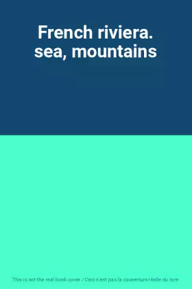 Couverture du produit · French riviera. sea, mountains