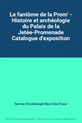 Couverture du produit · Le fantôme de la Prom' - Histoire et archéologie du Palais de la Jetée-Promenade Catalogue d'exposition