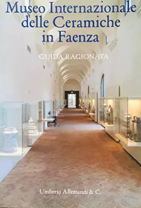 Couverture du produit · Museo internazionale delle ceramiche di Faenza. Guida ragionata. Ediz. illustrata